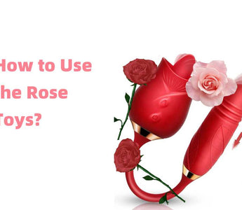 How to Use the Rose Toys? - The Rose Toys