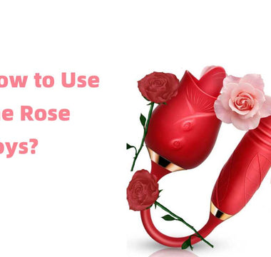 How to Use the Rose Toys? - The Rose Toys
